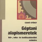 Géptani alapismeretek - bőr-, ruha- és textilszakterület számára Azonnali szállítás