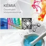 KÉMIA - Összefoglaló Középiskolásoknak Újdonság