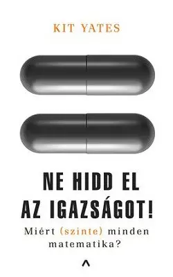 Ne hidd el az igazságot! - Miért (szinte) minden matematika? Ne maradj le