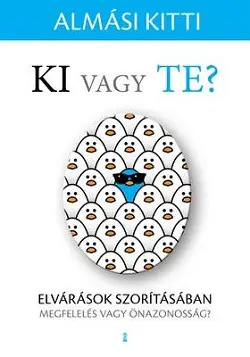 Ki vagy Te? Elvárások szorításában - megfelelés vagy önazonosság? Nézd meg most