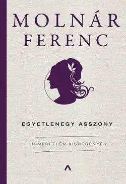 Egyetlenegy asszony - Ismeretlen kisregények Ajánlat