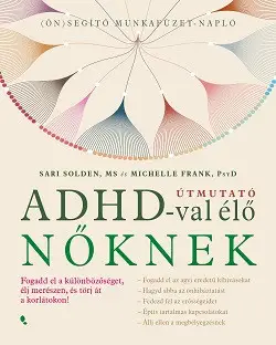 Útmutató ADHD-val élő nőknek - Fogadd el a különbözőséget, élj merészen, és törj át a korlátokon! Exkluzív ajánlat