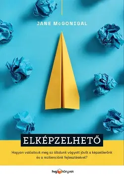 Vásárlói kedvenc Elképzelhető - Hogyan valósítsuk meg az általunk vágyott jövőt a képzelőerőnk és a rezilienciánk fejlesztésével?