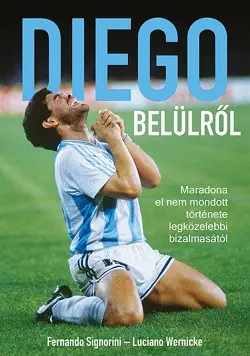 Utolsó esély Diego belülről - Maradona el nem mondott története legközelebbi bizalmasától