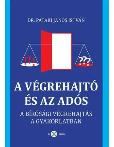 A végrehajtó és az adós - A bírósági végrehajtás a gyakorlatban - A bírósági végrehajtás gyakorlati ütközőpontjai Akciós ár