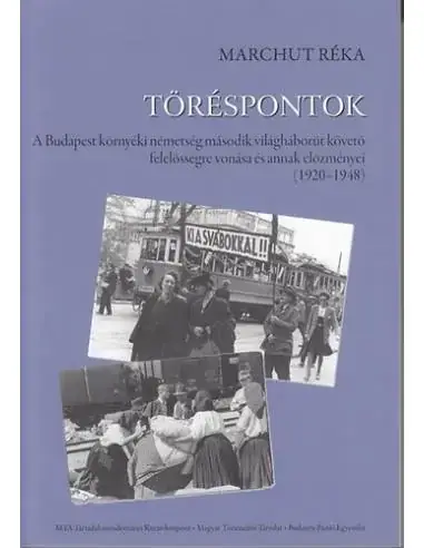 Töréspontok - A Budapest környéki németség második világháborút követő felelősségre vonása és annak előzményei (1920-1948) Vásárlói kedvenc