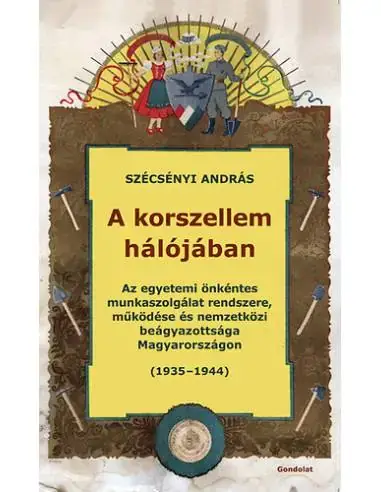 Exkluzív ajánlat A korszellem hálójában - Az egyetemi önkéntes munkaszolgálat rendszere, működése és nemzetközi beágyazottsága Magyarországon (19