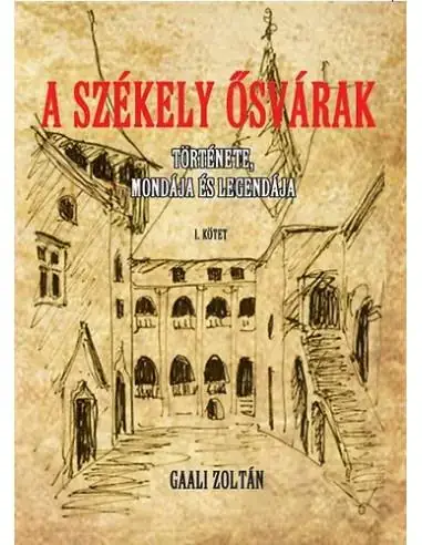 A Székely ősvárakat I. - Története, mondája és legendája Vedd meg most