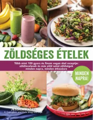 Zöldséges ételek minden napra! - Több mint 100 gyors és finom vegan étel receptje: zöldlevelesek és más zöld színű zöldségek min Korlátozott ajánlat