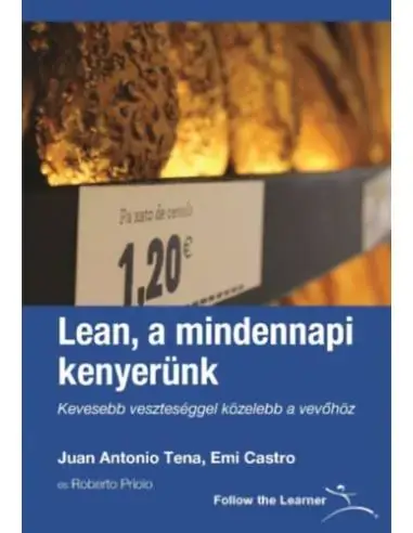 Ajánlat Lean, a mindennapi kenyerünk - Kevesebb veszteséggel közelebb a vevőhöz
