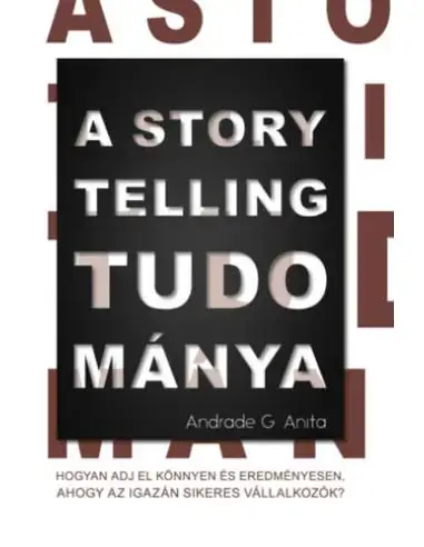 Expressz szállítás A storytelling tudománya - Hogyan adj el könnyen és eredményesen, ahogy az igazán sikeres vállalkozók?