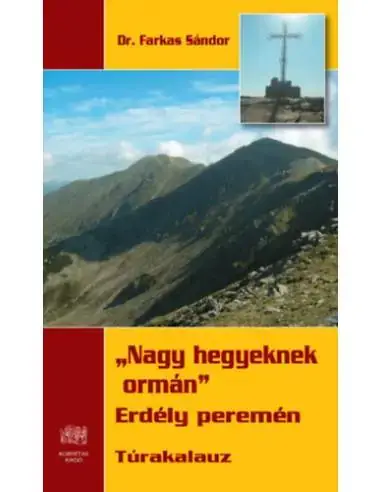 Nagy hegyeknek ormán - Erdély peremén Legnépszerűbb
