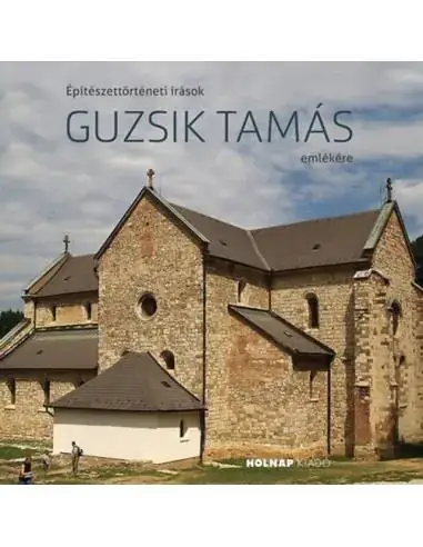 Építészettörténeti írások Guzsik Tamás emlékére Csak ma