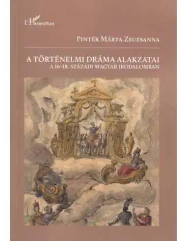 Gyors kiszállítás A történelmi dráma alakzatai a 16-18. századi magyar irodalomban