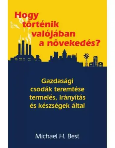 Alacsony ár Hogy történik valójában a növekedés? - Gazdasági csodák teremtése termelés, irányítás és készségek által
