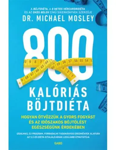 Rendeld meg most 800 kalóriás böjtdiéta - Hogyan ötvözzük a gyors fogyást és az időszakos böjtölést egészségünk érdekében