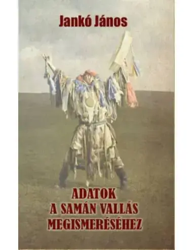 Adatok a samán vallás megismeréséhez Akció