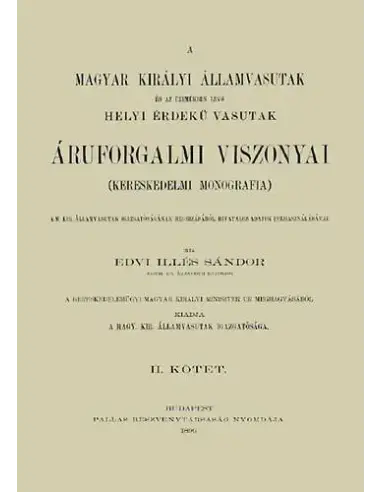 Kiárusítás A Magyar Királyi Államvasutak és az üzemükben lévő Helyi Érdekű Vasutak áruforgalmi viszonyai. Kereskedelmi monográfia II.