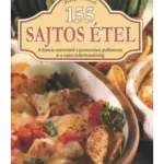 155 sajtos étel - A francia sajttortától a parmezános puffancson át a sajtos kukoricasalátááig Expressz kézbesítés