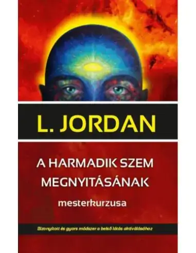 A harmadik szem megnyitásának mesterkurzusa - Bizonyított és gyors módszer a belső látás aktiválásához Expressz szállítás