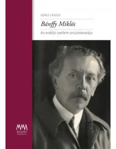 Bánffy Miklós - Az erdélyi szellem arisztokratája Biztonságos vásárlás