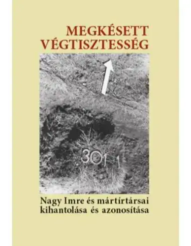 Alacsony ár Megkésett végtisztesség - Nagy Imre és mártírtársai kihantolása és azonosítása