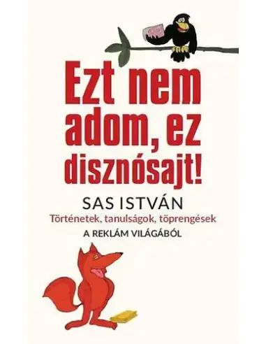Ezt nem adom, ez disznósajt! - Történetek, tanulságok, töprengések a reklám világából Végkiárusítás