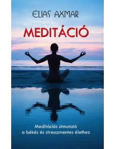 Meditáció - Meditációs útmutató a békés és stresszmentes élethez Kiárusítás