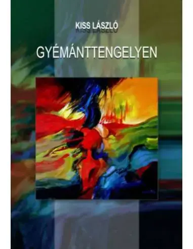 Gyors kiszállítás Gyémánttengelyen - Mozaik - Kiss László munkássága, írásai