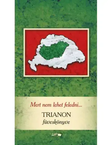 Rendeld meg most Mert nem lehet feledni... - Trianon füveskönyve