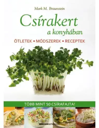Csírakert a konyhában - Ötletek, módszerek, receptek - Több mint 50 csírafajta! Kiárusítás