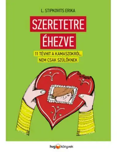 Expressz kézbesítés Szeretetre éhezve - 11 tévhit a kamaszokról, nem csak szülőknek