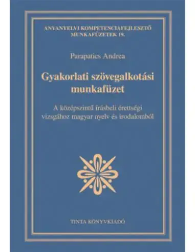 Kiárusítás Gyakorlati szövegalkotási munkafüzet - A középszintű írásbeli érettségi vizsgához magyar nyelv és irodalomból