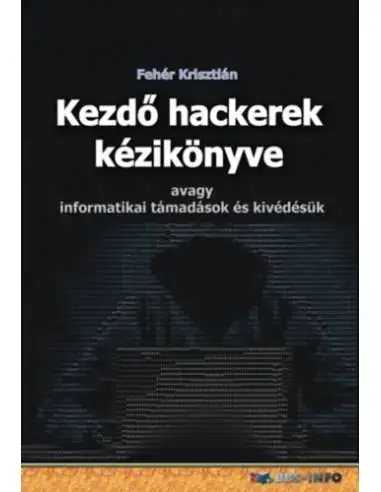 Kezdő hackerek kézikönyve - Avagy informatikai támadások és kivédésük Biztonságos fizetés
