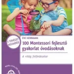 100 Montessori fejlesztő gyakorlat óvodásoknak Legjobb ár