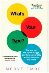 WHAT’S YOUR TYPE?: The Story of the Myers-Briggs, and How Personality Testing Took Over the World byEmre, Merve; Akciós ár