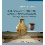 10-14. századi települések Északkelet-Magyarországon és a régió Árpád-kori kerámiája Különleges ajánlat