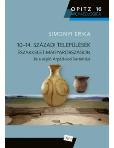 10-14. századi települések Északkelet-Magyarországon és a régió Árpád-kori kerámiája Különleges ajánlat