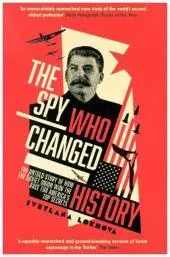 Vedd meg online THE SPY WHO CHANGED HISTORY: The Untold Story of How the Soviet Union Won the Race for America’s Top Secrets byLokhova, Svetlana;