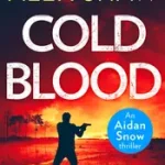 An Aidan Snow SAS Thriller (1) — COLD BLOOD byShaw, Alex; Ne maradj le