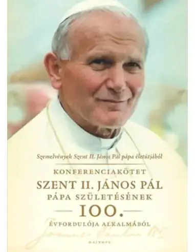 Kedvezmény Szemelvények Szent II. János Pál pápa életútjából - Konferenciakötet Szent II. János Pál pápa születésének 100. évfordulója alka