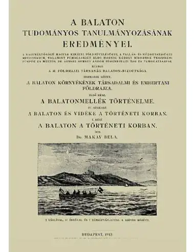 A Balaton és vidéke a történeti korban - A Balaton tudományos tanulmányának eredményei - Makay Béla Legkelendőbb