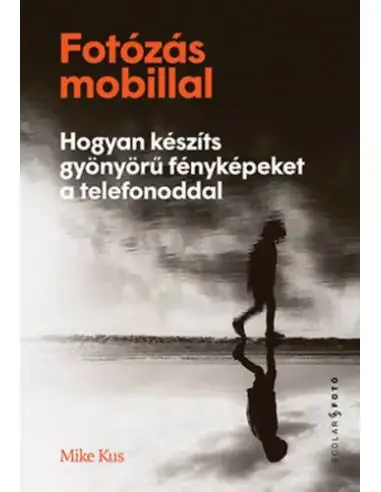 Fotózás mobillal - Hogyan készíts gyönyörű fényképeket a telefonoddal Újdonság