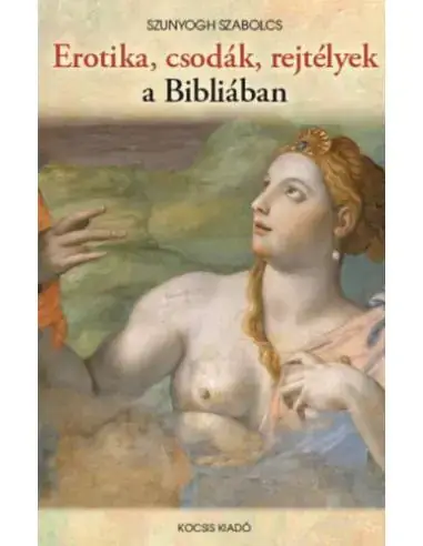 Rendeld meg most Erotika, csodák, rejtélyek a Bibliában