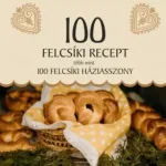 100 felcsíki recept, több mint 100 felcsíki háziasszony Népszerű