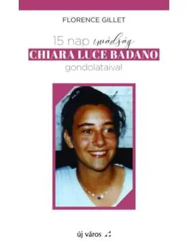 15 nap imádság Chiara Luce Badano gondolataival Biztonságos fizetés