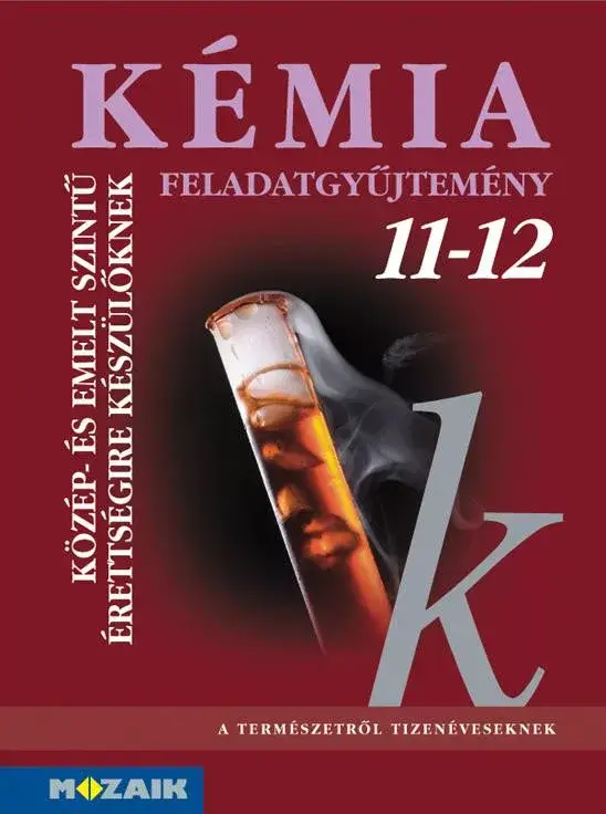 Vedd meg online Kémia 11?12. Feladatgyűjtemény közép- és emelt szintű érettségire készülőknek (MS-3152)