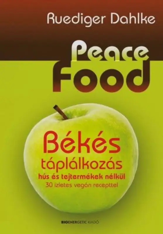 Peace Food - Békés táplálkozás hús és tejtermékek nélkül Rendeld meg most