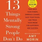 13 Things Mentally Strong People Don't Do byMorin, Amy; Kedvezményes ár