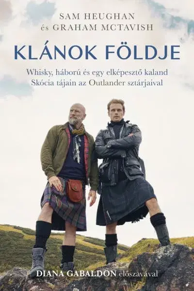 Klánok földje - Whisky, háború és egy elképesztő kaland Skócia tájain az Outlander sztárjaival Expressz kézbesítés